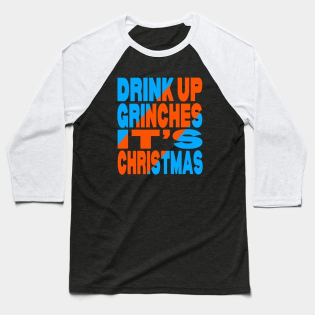 Drink up Grinches it's Christmas Baseball T-Shirt by Evergreen Tee